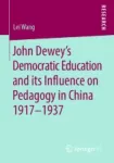 John Dewey's Democratic Education and its Influence on Pedagogy in China 1917-1937 Miniatura