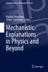Mechanistic Explanations in Physics and Beyond Miniatura
