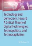Technology and Democracy: Toward A Critical Theory of Digital Technologies, Technopolitics, and Technocapitalism Miniatura