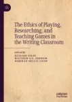The Ethics of Playing, Researching, and Teaching Games in the Writing Classroom Miniatura