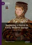 Becoming a Queen in Early Modern Europe Miniatura