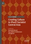 Creating Culture in (Post) Socialist Central Asia Miniatura