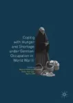 Coping with Hunger and Shortage under German Occupation in World War II Miniatura