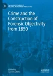 Crime and the Construction of Forensic Objectivity from 1850 Miniatura